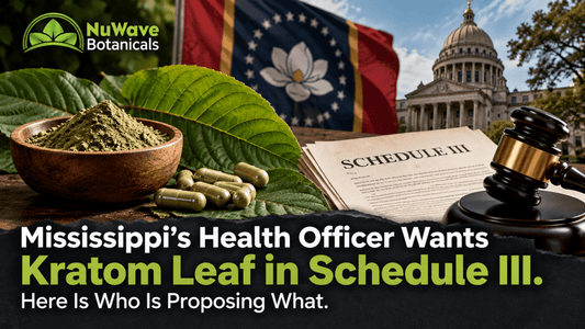 Mississippi's Health Officer Wants Kratom Leaf in Schedule III. Here Is Who Is Proposing What.